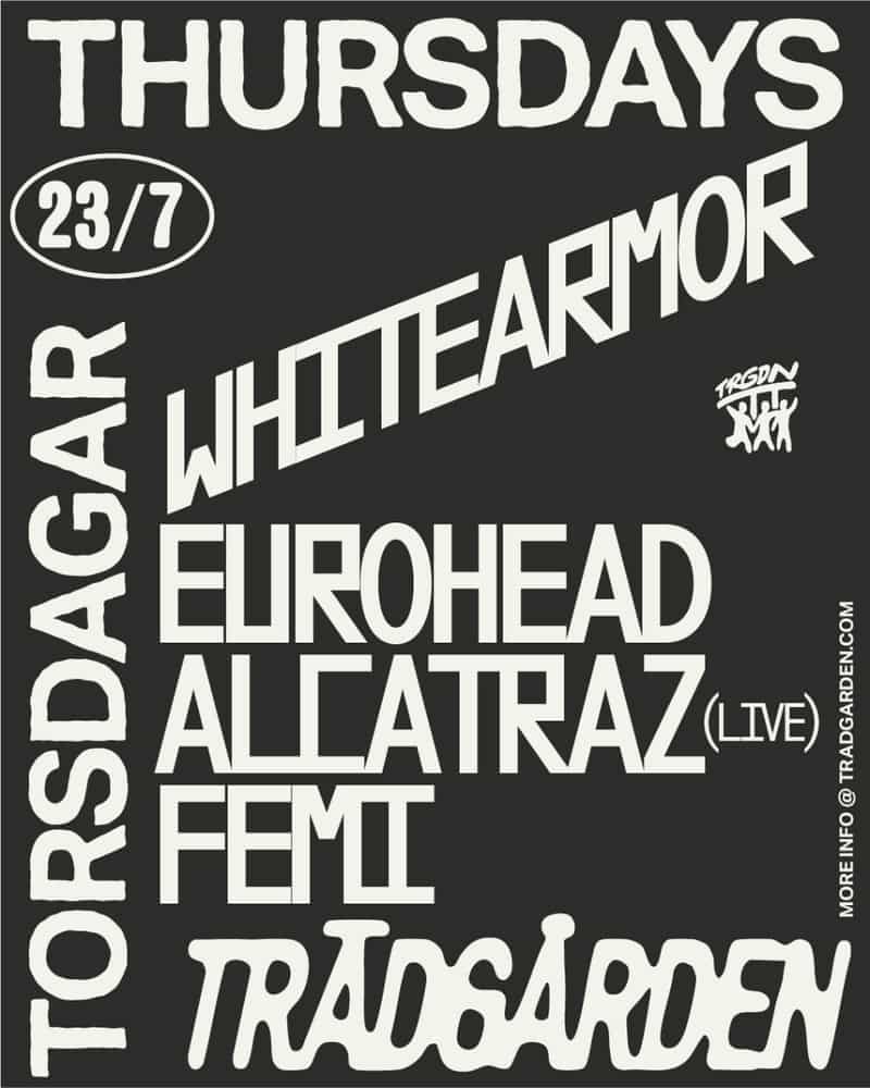 Image of event Thursdays: Whitearmor, Eurohead, Alcatraz (LIVE), Femi by Trädgården venue in Stockholm Image of event Thursdays: Whitearmor, Eurohead, Alcatraz (LIVE), Femi by Trädgården venue in Stockholm