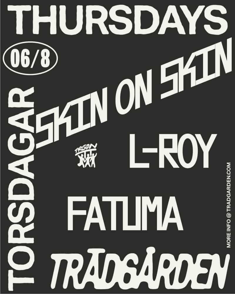 Image of event Thursdays: Skin on Skin, Fatuma, L-Roy by Trädgården venue in Stockholm Image of event Thursdays: Skin on Skin, Fatuma, L-Roy by Trädgården venue in Stockholm
